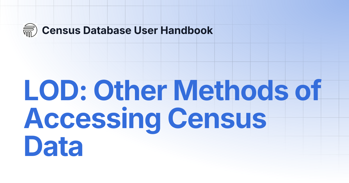 LOD: Other Methods of Accessing Census Data | Census Database User Handbook