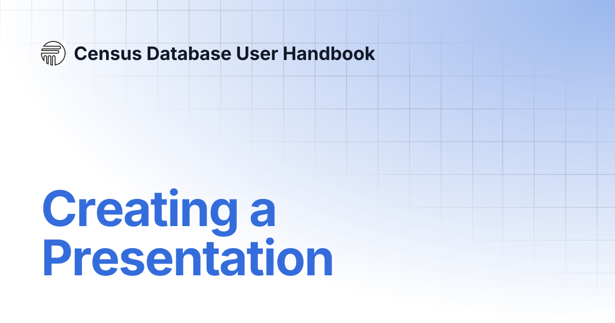Creating a Presentation | Census Database User Handbook